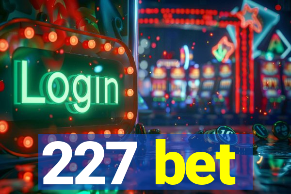 227 bet